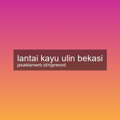 Lantai Kayu Ulin Bekasi