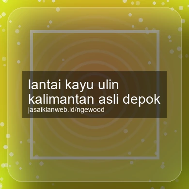 Lantai Kayu Ulin Kalimantan Asli Depok