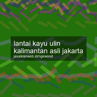 Lantai Kayu Ulin Kalimantan Asli Jakarta