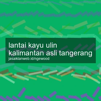 Lantai Kayu Ulin Kalimantan Asli Tangerang