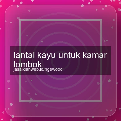 Lantai Kayu Untuk Kamar Lombok