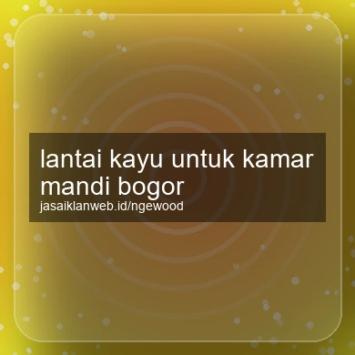 Lantai Kayu Untuk Kamar Mandi Bogor