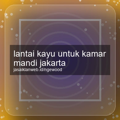 Lantai Kayu Untuk Kamar Mandi Jakarta
