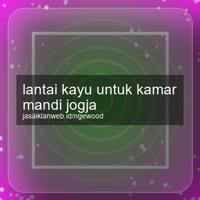 Lantai Kayu Untuk Kamar Mandi Jogja