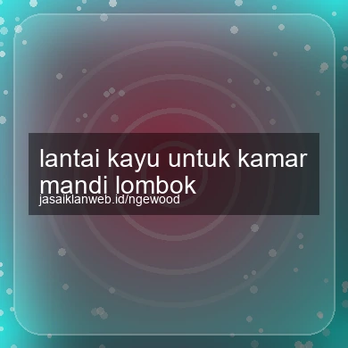 Lantai Kayu Untuk Kamar Mandi Lombok