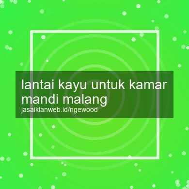 Lantai Kayu Untuk Kamar Mandi Malang
