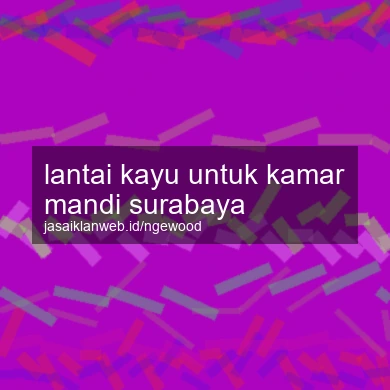 Lantai Kayu Untuk Kamar Mandi Surabaya