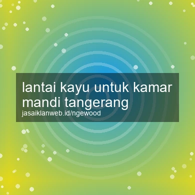 Lantai Kayu Untuk Kamar Mandi Tangerang