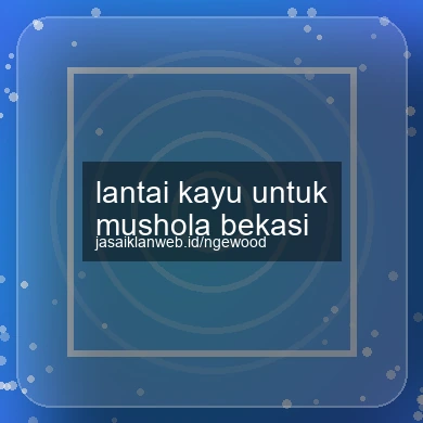 Lantai Kayu Untuk Mushola Bekasi