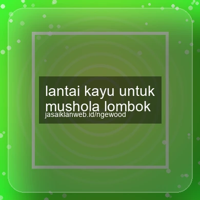 Lantai Kayu Untuk Mushola Lombok