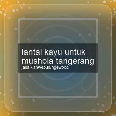 Lantai Kayu Untuk Mushola Tangerang