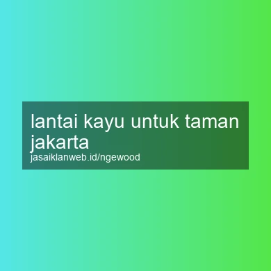 Lantai Kayu Untuk Taman Jakarta