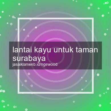 Lantai Kayu Untuk Taman Surabaya