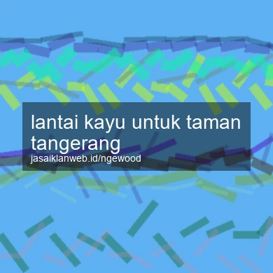Lantai Kayu Untuk Taman Tangerang