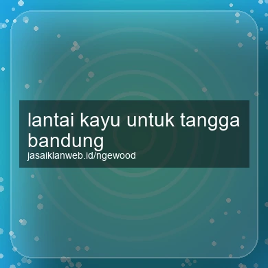 Lantai Kayu Untuk Tangga Bandung