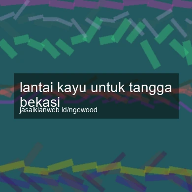Lantai Kayu Untuk Tangga Bekasi