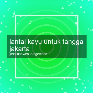 Lantai Kayu Untuk Tangga Jakarta
