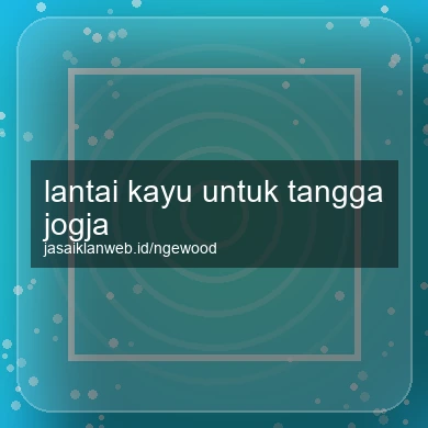 Lantai Kayu Untuk Tangga Jogja