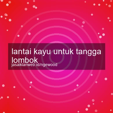 Lantai Kayu Untuk Tangga Lombok