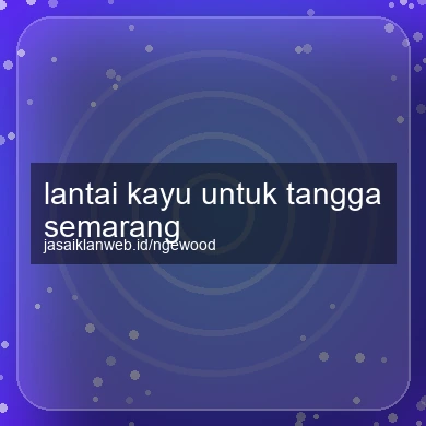 Lantai Kayu Untuk Tangga Semarang
