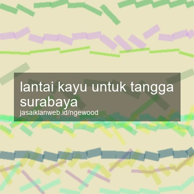 Lantai Kayu Untuk Tangga Surabaya