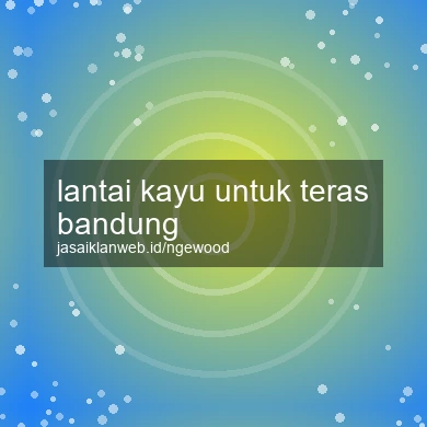 Lantai Kayu Untuk Teras Bandung