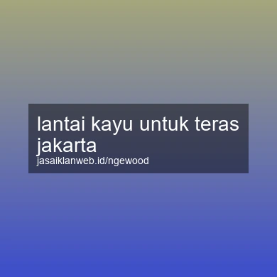 Lantai Kayu Untuk Teras Jakarta