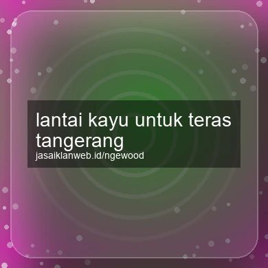Lantai Kayu Untuk Teras Tangerang