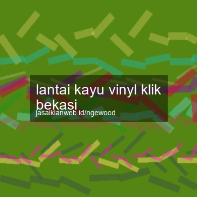 Lantai Kayu Vinyl Klik Bekasi