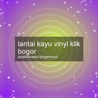 Lantai Kayu Vinyl Klik Bogor