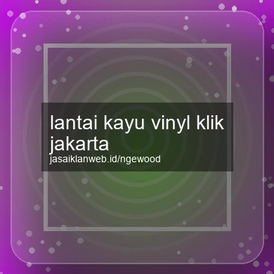 Lantai Kayu Vinyl Klik Jakarta