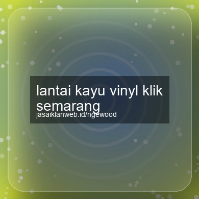 Lantai Kayu Vinyl Klik Semarang