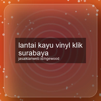 Lantai Kayu Vinyl Klik Surabaya