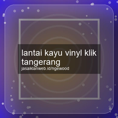 Lantai Kayu Vinyl Klik Tangerang