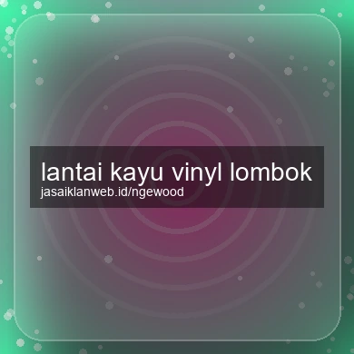 Lantai Kayu Vinyl Lombok