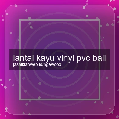 Lantai Kayu Vinyl Pvc Bali