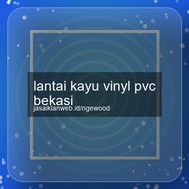 Lantai Kayu Vinyl Pvc Bekasi