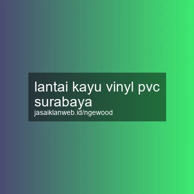 Lantai Kayu Vinyl Pvc Surabaya