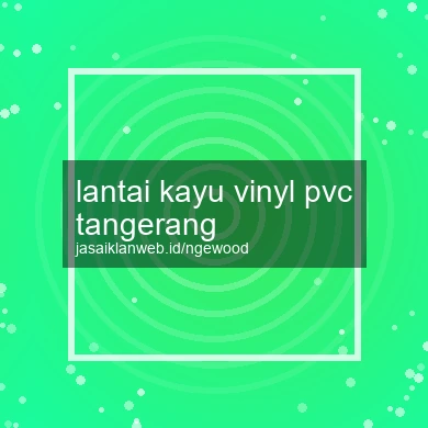 Lantai Kayu Vinyl Pvc Tangerang