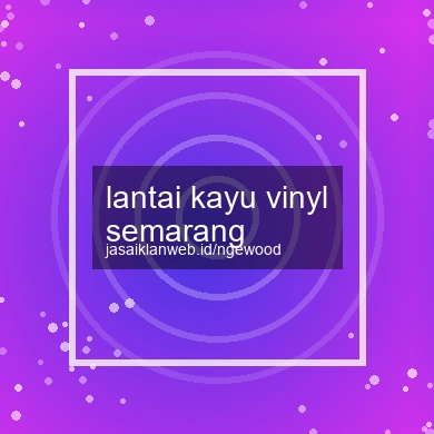 Lantai Kayu Vinyl Semarang