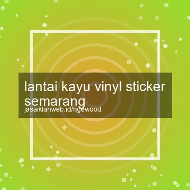 Lantai Kayu Vinyl Sticker Semarang