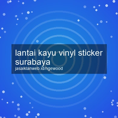 Lantai Kayu Vinyl Sticker Surabaya
