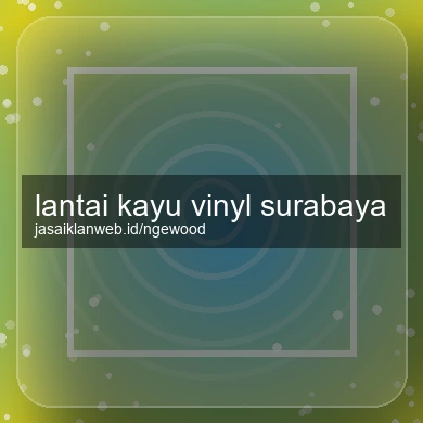Lantai Kayu Vinyl Surabaya