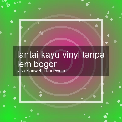 Lantai Kayu Vinyl Tanpa Lem Bogor