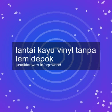 Lantai Kayu Vinyl Tanpa Lem Depok