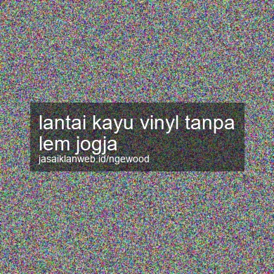 Lantai Kayu Vinyl Tanpa Lem Jogja