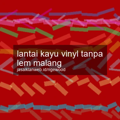 Lantai Kayu Vinyl Tanpa Lem Malang