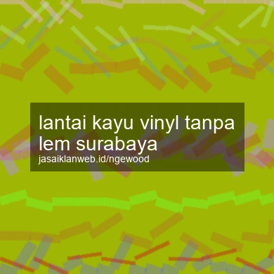 Lantai Kayu Vinyl Tanpa Lem Surabaya