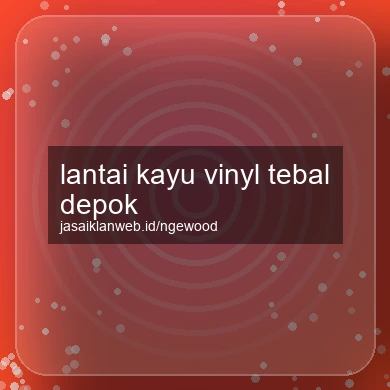 Lantai Kayu Vinyl Tebal Depok
