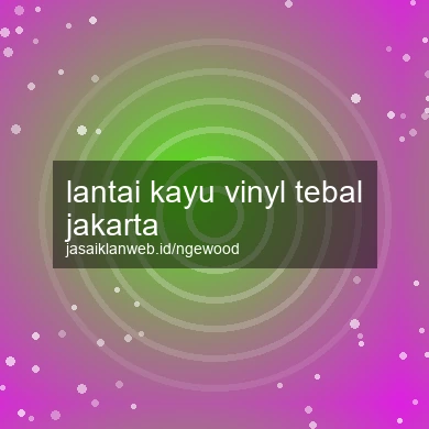Lantai Kayu Vinyl Tebal Jakarta